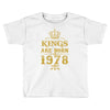 kings are born in 1978 Toddler T-shirt