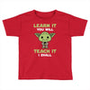 Learn It You Will Teach It I Shall Cute Yoda Toddler T-shirt
