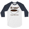 M=Mc2 Energy=Milk X Coffee 3/4 Sleeve Shirt
