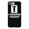 i pooped today iPhone 8 Plus Case