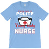 I Was One A Polite Well Mannered Young Lady And Then I Became A Nurse T-Shirt
