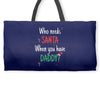 who need santa when you have daddy Weekender Totes