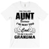 I'm Called Aunt Because I'm Way Too Cool To Be Called Grandma T-Shirt