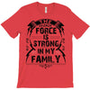 The force is strong in my family... T-Shirt