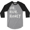 uh huh honey 3/4 Sleeve Shirt