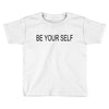 be your self Toddler T-shirt
