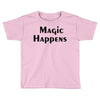 magic happens Toddler T-shirt