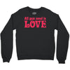 all you need is love Crewneck Sweatshirt