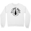 i love dad Crewneck Sweatshirt