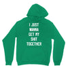 i just wanna get my shit together Hoodie
