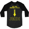We Are Hoping Its a Jedi 3/4 Sleeve Shirt