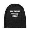 my pen is huge Baby Beanies