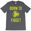 born to fidget T-Shirt
