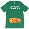 Waiting for Player 3 Gamer T-Shirt
