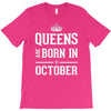 queens are born in october. T-Shirt