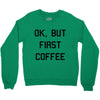 ok, but first coffee Crewneck Sweatshirt