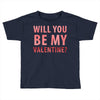 will you be my valentine Toddler T-shirt