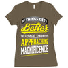 If Things Gets Better With Age Then I Am Approaching Magnificence Ladies Fitted T-Shirt