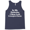 In My Defense I Was Left Unsupervised Tank Top