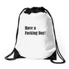have a fucking day Drawstring Bags