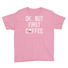 ok, but first coffee Youth Tee
