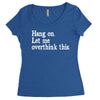 hang on let me overthink this Women's Triblend Scoop T-shirt