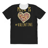 pizza is my valentine 3 All Over Women's T-shirt