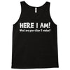 here i am! Tank Top