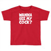 wanna see my Toddler T-shirt