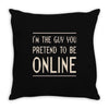 the guy you pretend to be online Throw Pillow