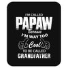 I'm Called Papaw Because I'm Way Too Cool To Be Called Grandfather Mousepad