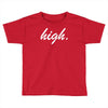 high Toddler T-shirt