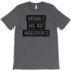 animals are not ingredients T-Shirt