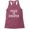 peace is cheaper awesome (2) Racerback Tank