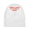 sorry ladies my daddy's taken Baby Beanies