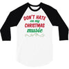 don't hate on my christmas music 3/4 Sleeve Shirt