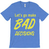 let's go make bad decisions T-Shirt
