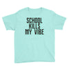 school kills my vibe Youth Tee