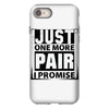 Just One More Pair I Promise iPhone 8
