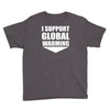 i support global warming Youth Tee