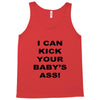 i can kick your babys ass Tank Top