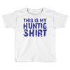 This Is My Hunting Shirt Toddler T-shirt