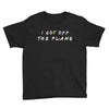 i got off the plane Youth Tee