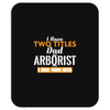 I Have Two Titles Dad And Arborist And I Rock Them Both Mousepad