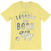 legends are born in may funny T-Shirt