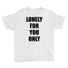 lonely for you only Youth Tee