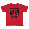 no pants are the best pants Toddler T-shirt