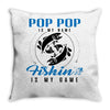 Pop Pop is my Name Fishing Is My Game Throw Pillow