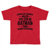 always be batman Toddler T-shirt