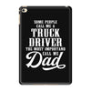 Some People Call Me a Truck Driver The Most Important Call Me Dad iPad Mini 4